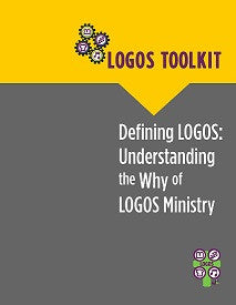 LOGOS Toolkit: Defining LOGOS - Understanding the Why of LOGOS Ministry